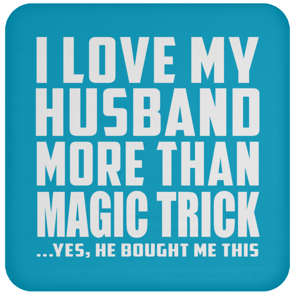 I Love My Husband More Than Magic Trick - Drink Coaster