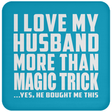 I Love My Husband More Than Magic Trick - Drink Coaster