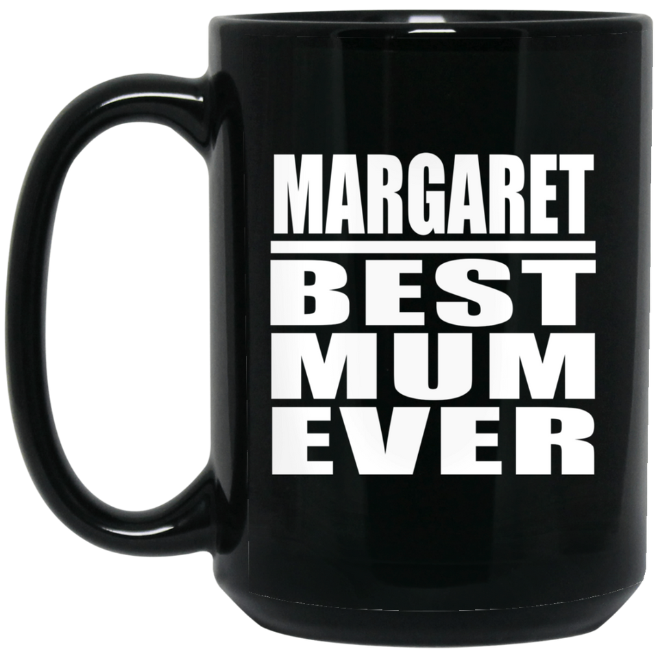 Margaret Best Mum Ever - 15 Oz Coffee Mug Black