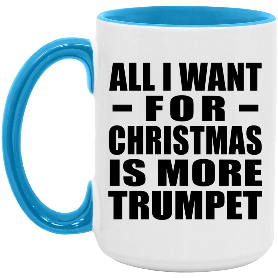 All I Want For Christmas Is More Trumpet - 15oz Accent Mug Blue
