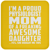 Proud Physiologist Mom Of Awesome Daughter - Drink Coaster