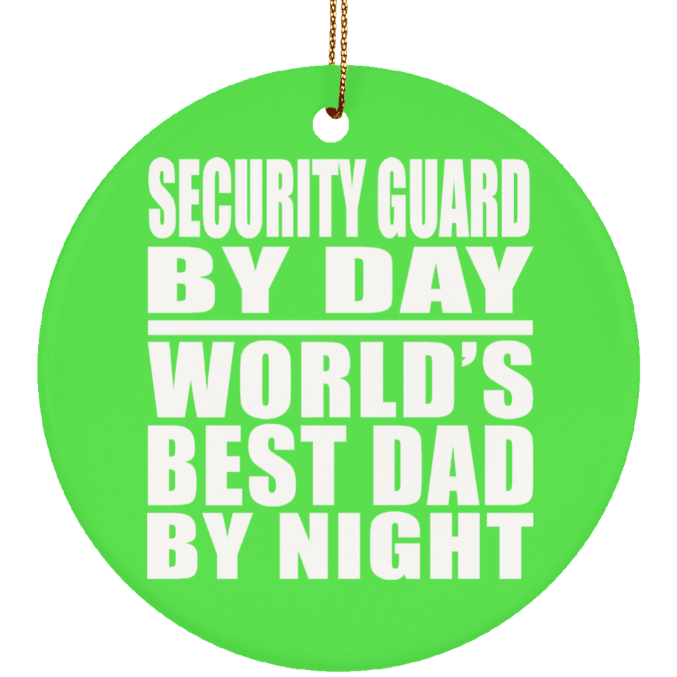 Security Guard By Day World's Best Dad By Night - Circle Ornament