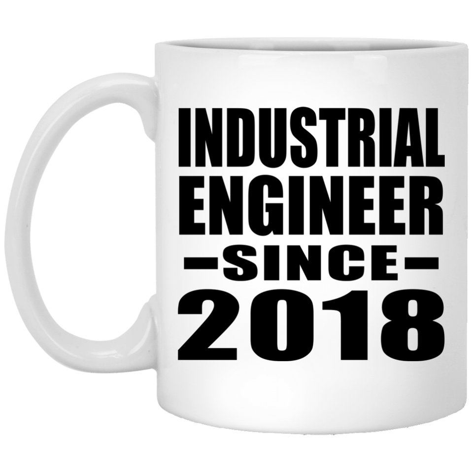 Industrial Engineer Since 2018 - 11 Oz Coffee Mug