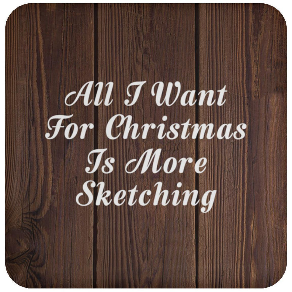 All I Want For Christmas Is More Sketching - Drink Coaster D