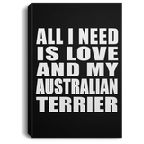All I Need Is Love And My Australian Terrier - Canvas Portrait