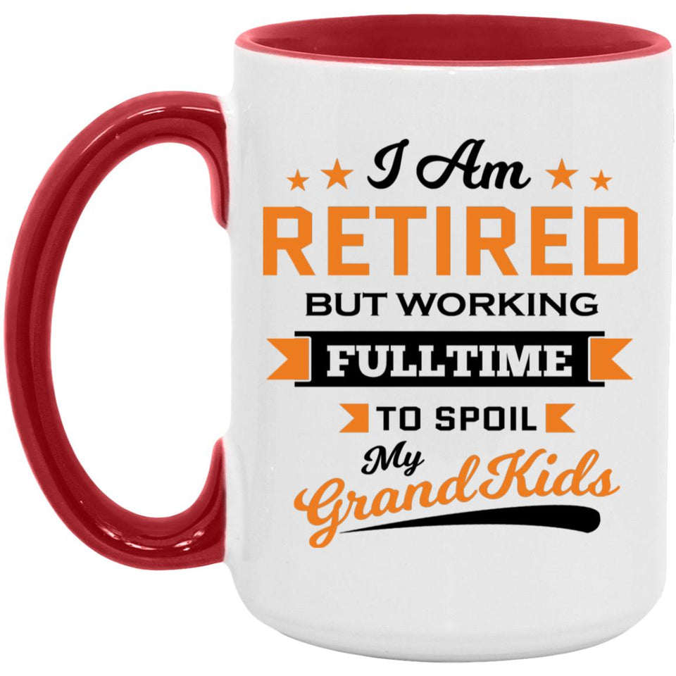 I Am Retired, But Working Full Time To Spoil My Grandkids - 15oz Accent Mug Red