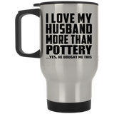 I Love My Husband More Than Pottery - Silver Travel Mug