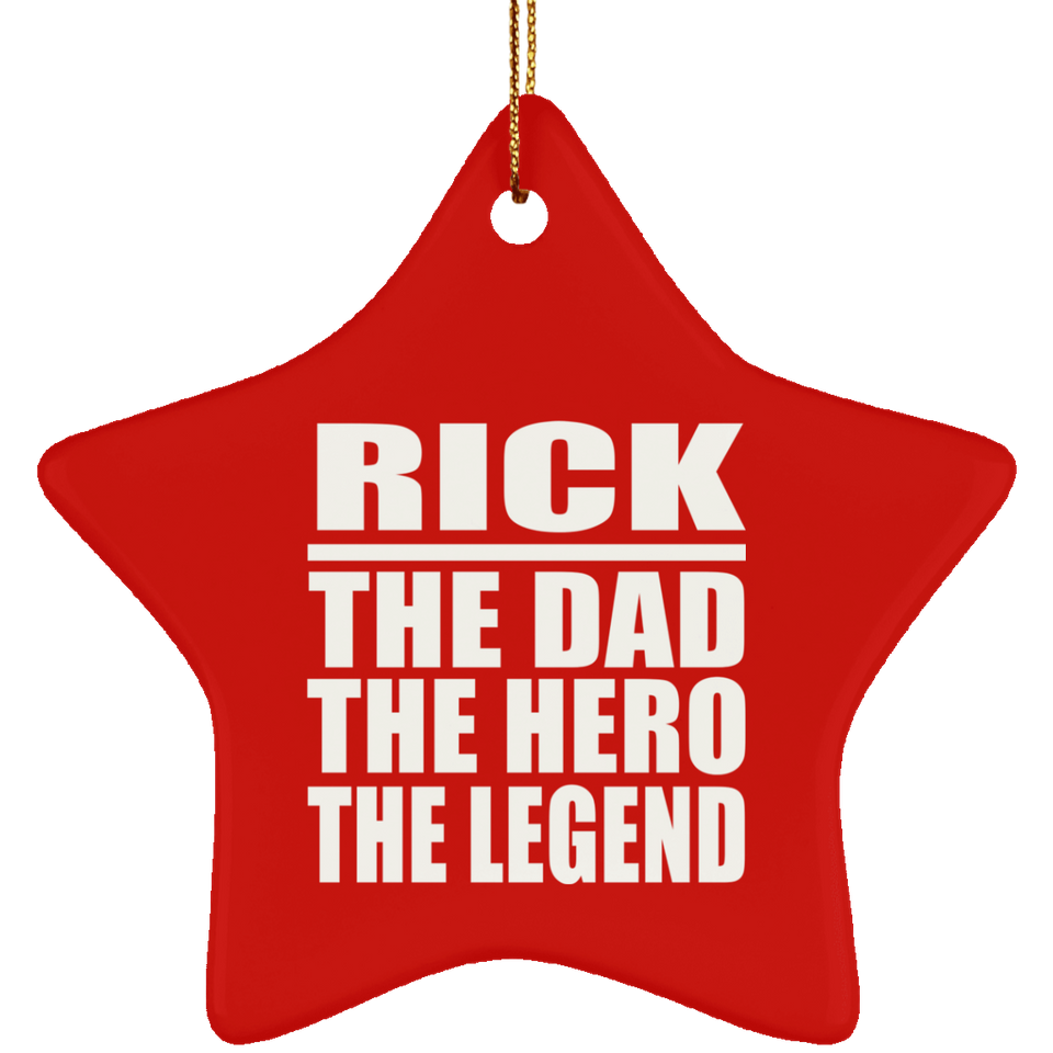 Rick The Dad The Hero The Legend - Star Ornament