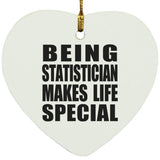 Being Statistician Makes Life Special - Heart Ornament