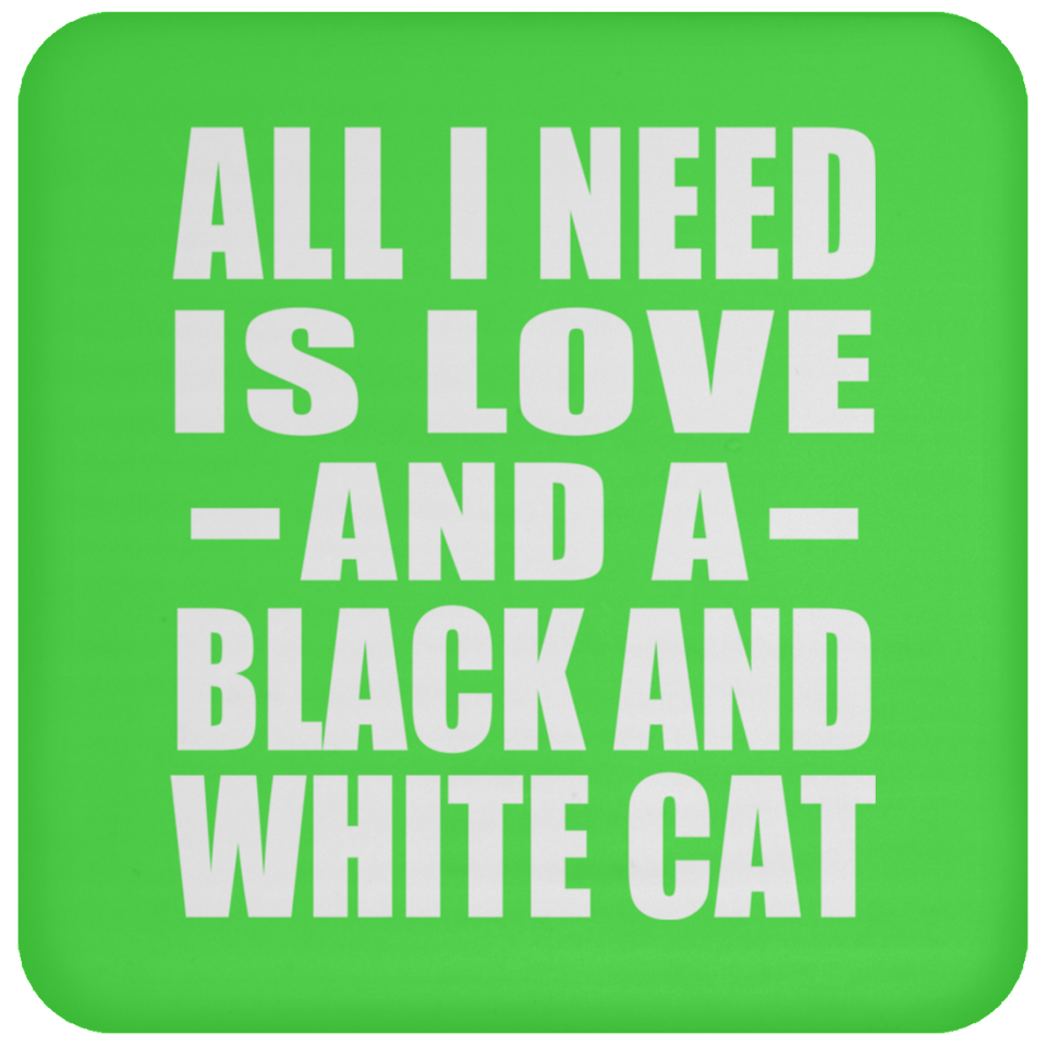 All I Need Is Love And A Black And White Cat - Drink Coaster