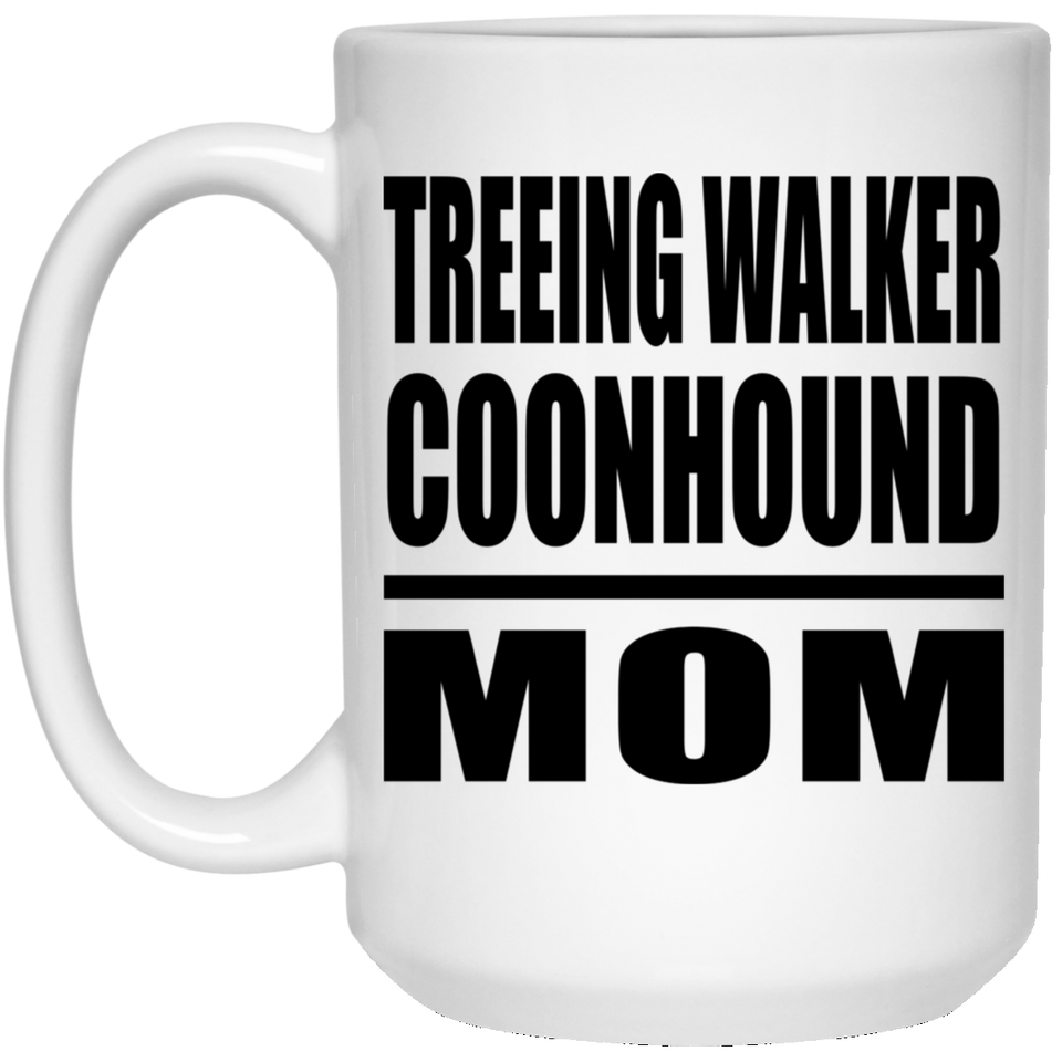 Treeing Walker Coonhound Mom - 15oz Coffee Mug