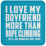 I Love My Boyfriend More Than Rope Climbing - Drink Coaster