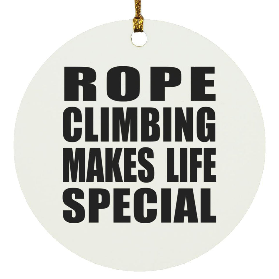 Rope Climbing Makes Life Special - Circle Ornament
