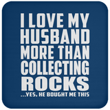 I Love My Husband More Than Collecting Rocks - Drink Coaster
