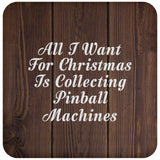 All I Want For Christmas Is Collecting Pinball Machines - Drink Coaster D