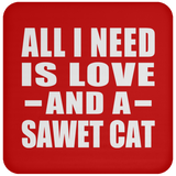 All I Need Is Love And A Sawet Cat - Drink Coaster