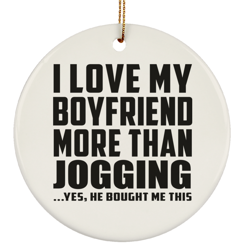 I Love My Boyfriend More Than Jogging - Circle Ornament