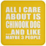 All I Care About Is Chinook Dog - Drink Coaster