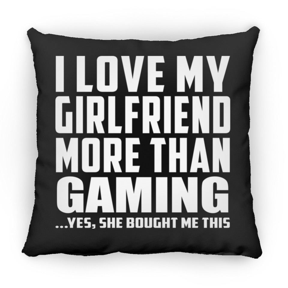 I Love My Girlfriend More Than Gaming - Throw Pillow Black