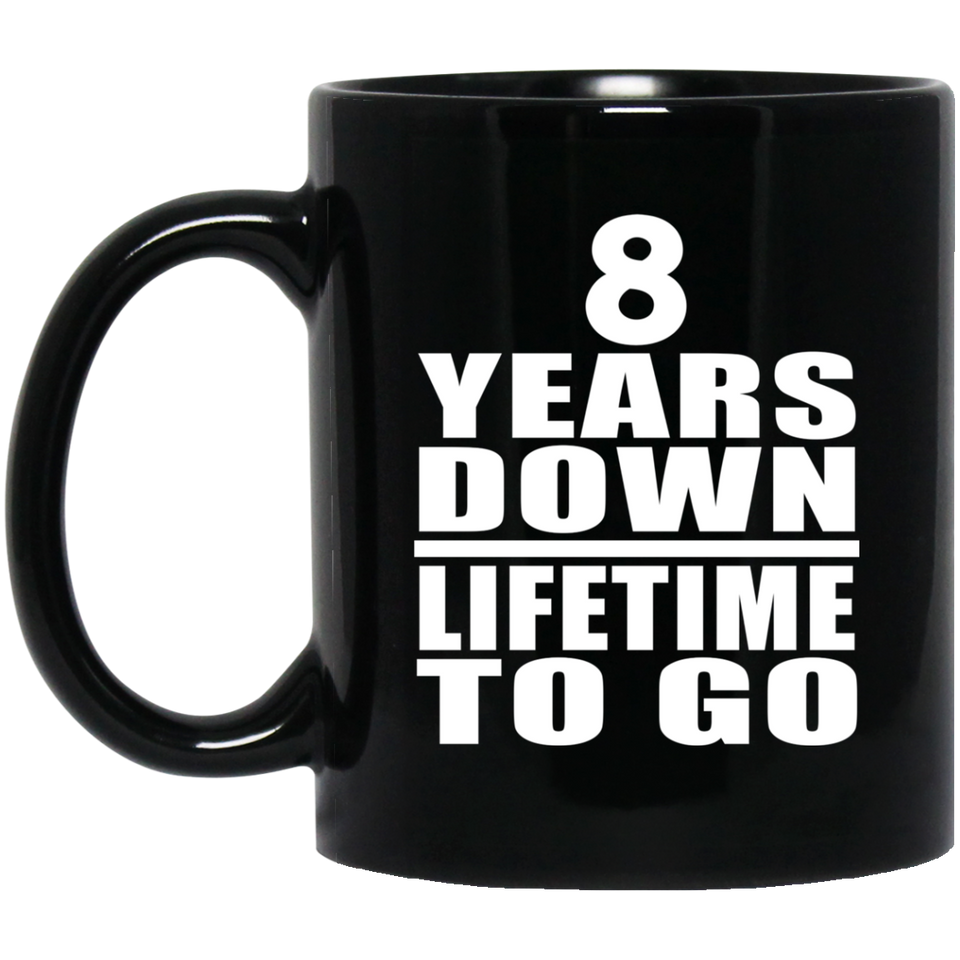 8th Anniversary 8 Years Down Lifetime To Go - 11 Oz Coffee Mug Black