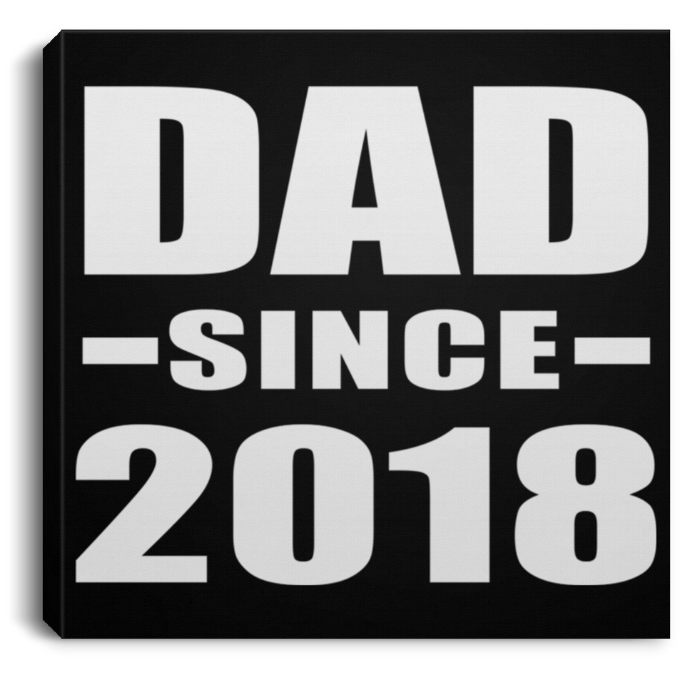 Dad Since 2018 - Canvas Square