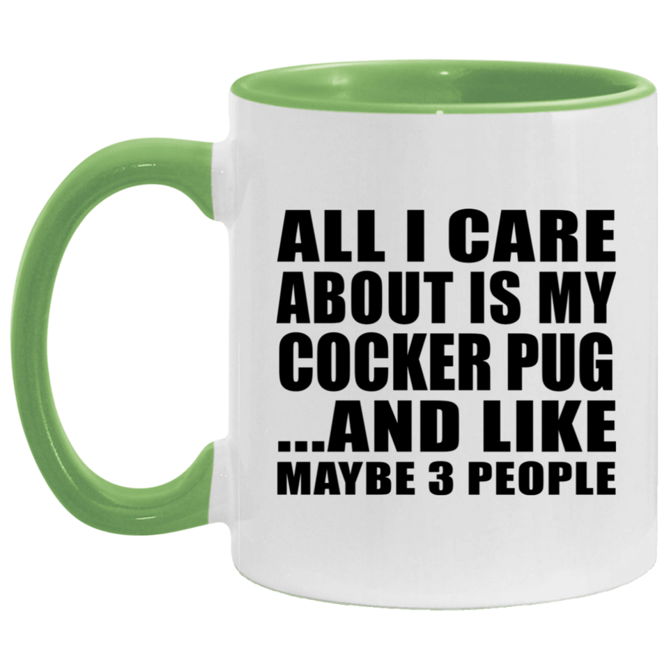 All I Care About Is My Cocker Pug - 11oz Accent Mug Green