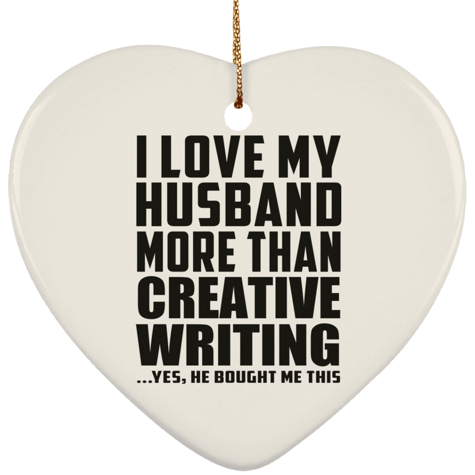 I Love My Husband More Than Creative Writing - Heart Ornament