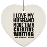I Love My Husband More Than Creative Writing - Heart Ornament