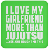 I Love My Girlfriend More Than Jujutsu - Drink Coaster