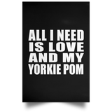 All I Need Is Love And My Yorkie Pom - Poster Portrait