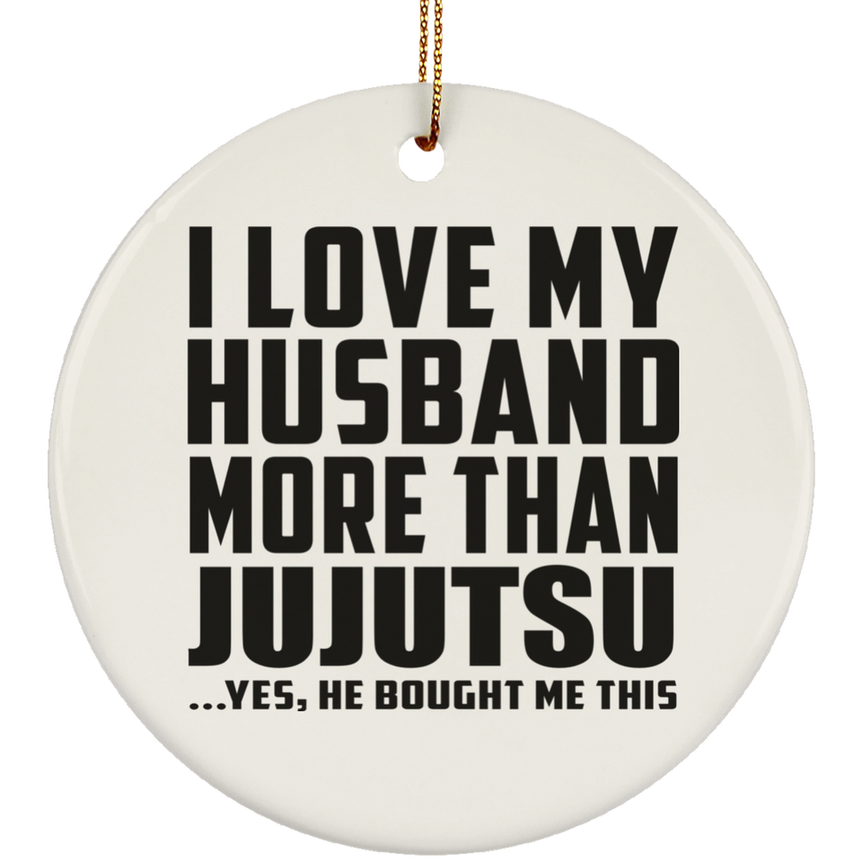 I Love My Husband More Than Jujutsu - Circle Ornament