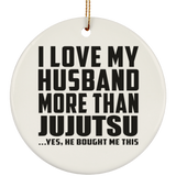 I Love My Husband More Than Jujutsu - Circle Ornament