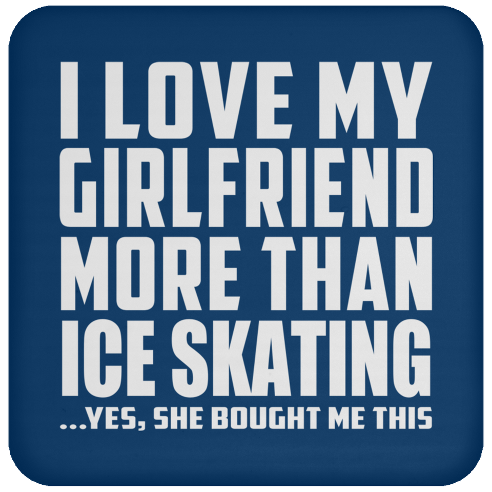 I Love My Girlfriend More Than Ice Skating - Drink Coaster