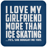 I Love My Girlfriend More Than Ice Skating - Drink Coaster
