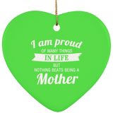 Proud of Many Things In Life, Nothing Beats Being a Mother - Heart Ornament