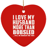 I Love My Husband More Than Bobsled - Heart Ornament