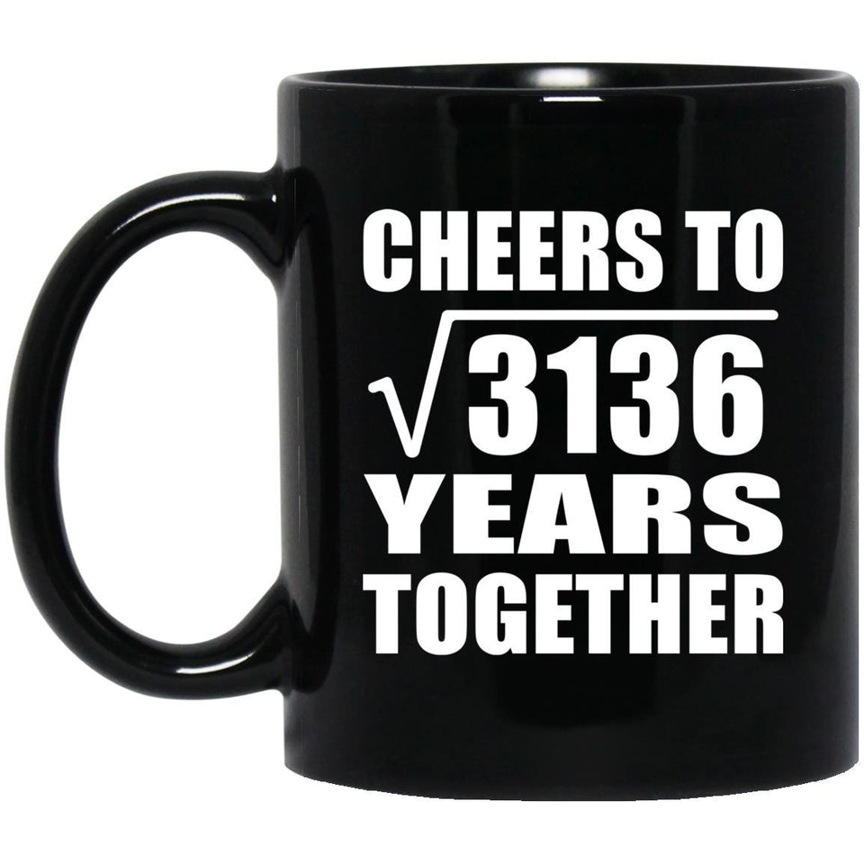 56th Anniversary Cheers To Square Root of 3136 Years Together - 11oz Coffee Mug Black