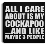 All I Care About Is My Cockapoo - Canvas Square