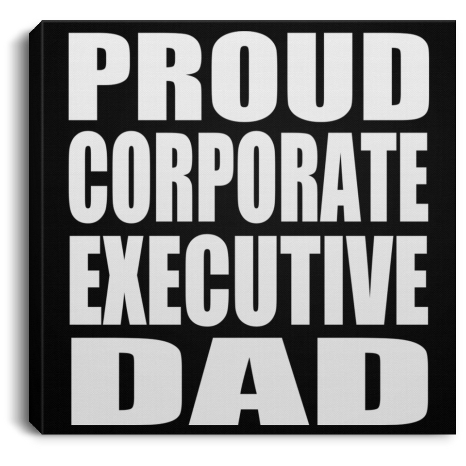 Proud Corporate Executive Dad - Canvas Square