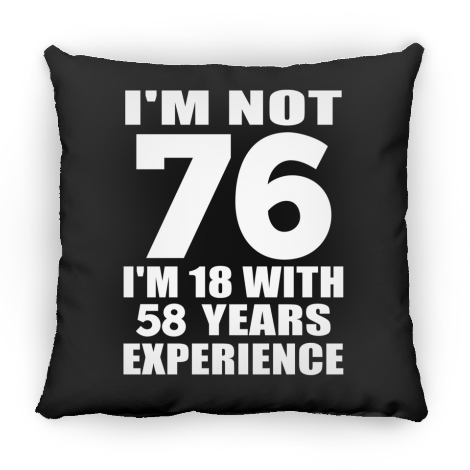 76th Birthday I'm Not 76 I'm 18 With 58 Years Experience - Throw Pillow Black