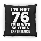 76th Birthday I'm Not 76 I'm 18 With 58 Years Experience - Throw Pillow Black