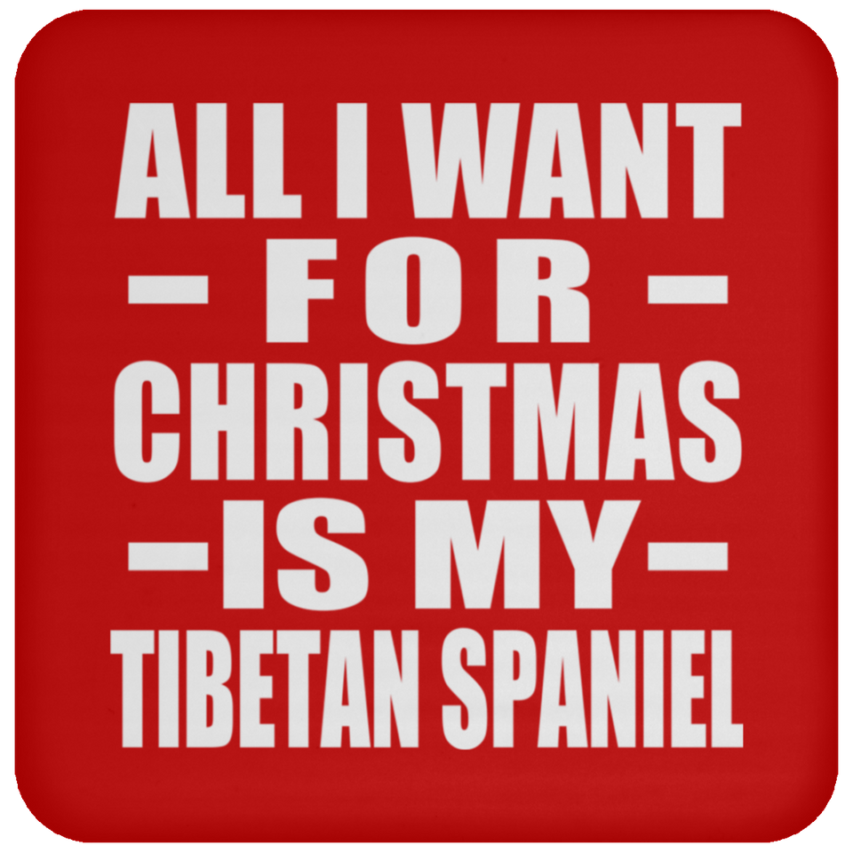 All I Want For Christmas Is My Tibetan Spaniel - Coaster