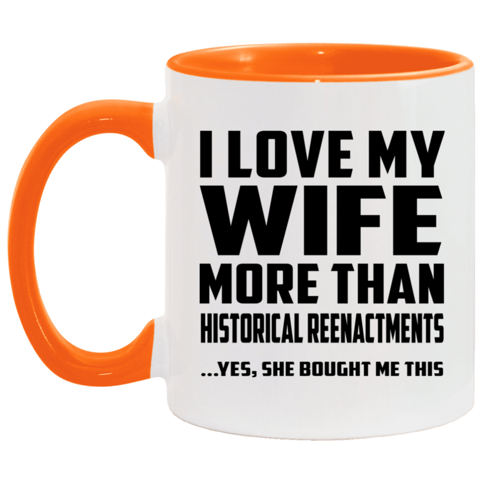 I Love My Wife More Than Historical Reenactments - 11oz Accent Mug Orange