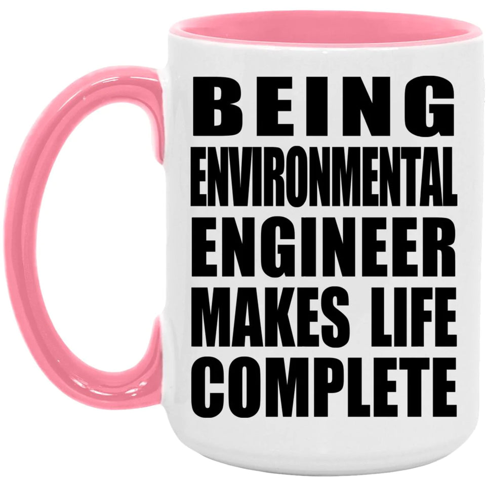 Being Environmental Engineer Makes Life Complete - 15oz Accent Mug Pink