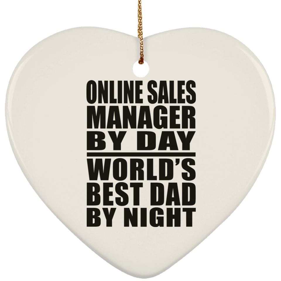 Online Sales Manager By Day World's Best Dad By Night - Heart Ornament