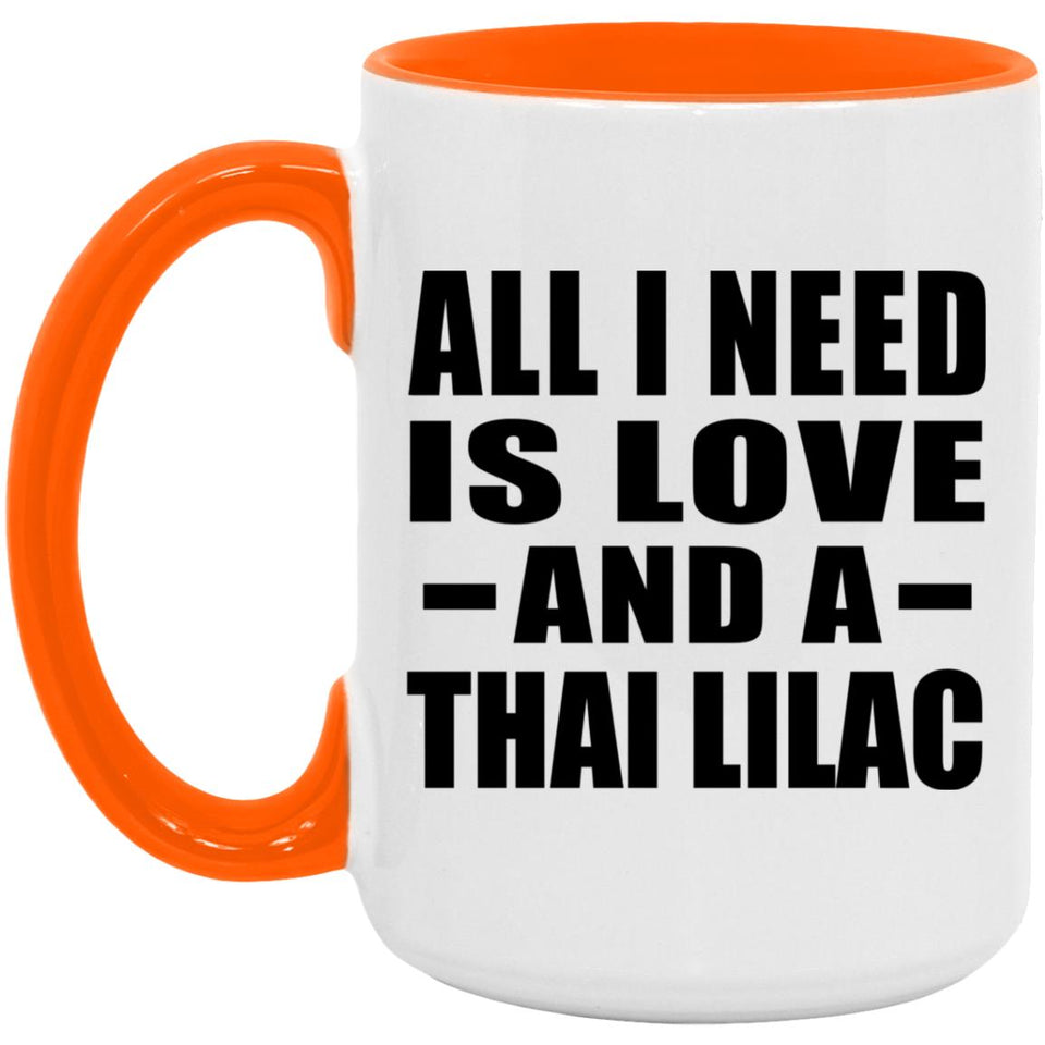 All I Need Is Love And A Thai Lilac - 15oz Accent Mug Orange