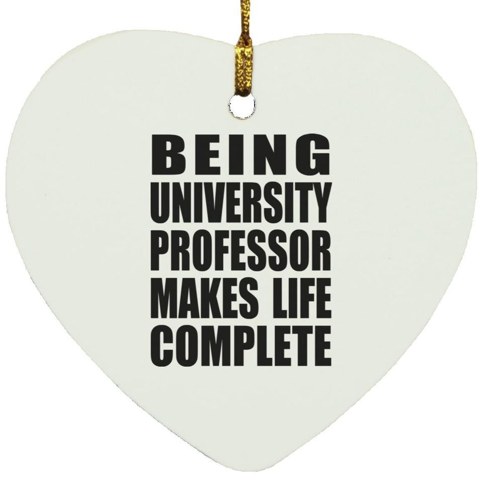 Being University Professor Makes Life Complete - Heart Ornament