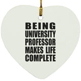Being University Professor Makes Life Complete - Heart Ornament