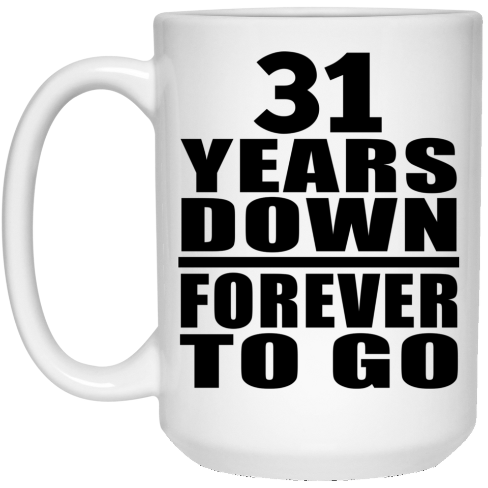 31st Anniversary 31 Years Down Forever to Go - 15oz Coffee Mug