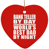 Bank Teller By Day World's Best Dad By Night - Heart Ornament
